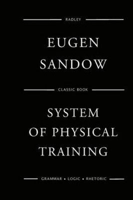 Sandow's System of Physical Training by MR Eugen Sandow