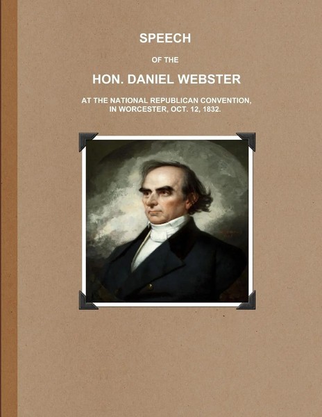 Daniel Webster | Speech OF THE Hon. Daniel Webster AT THE National Republican...-image