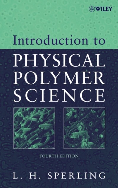 Introduction to Physical Polymer Science 4e Sperling Hardback Wiley–Blackwell