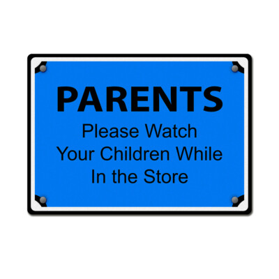 Horizontal Metal Sign Parents Please Watch Your Children While in The Store