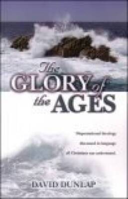 The Glory of the Ages: Dispensational theology discussed in language all  - GOOD