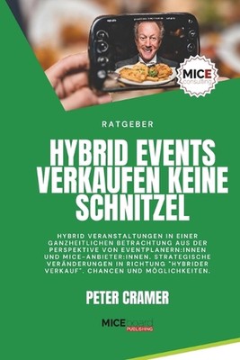 Hybrid Events verkaufen keine Schnitzel: Hybrid Veranstaltungen in einer ganzhei