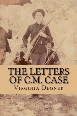 THE LETTER'S OF C.M. CASE By Virginia R. Degner **BRAND NEW**