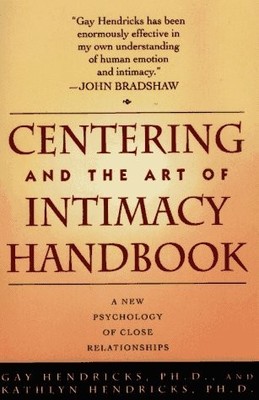 CENTERING AND THE ART OF INTIMACY: A NEW PSYCHOLOGY OF CLOSE RELATIONSHIPS -...