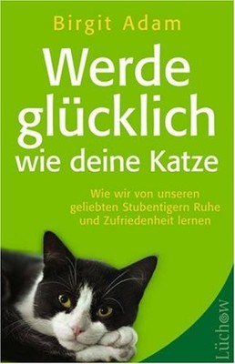 Werde glücklich wie deine Katze: Wie wir von unseren geliebten Stubentigern
