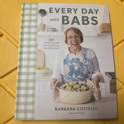 Every Day with Babs : 101 Family-Friendly Dinners for Every Day of the Week:...