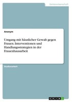 Umgang Mit HäUslicher Gewalt Gegen Frauen. Interventionen Und Handlungsstrategie