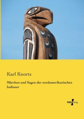 M?Rchen Und Sagen Der Nordamerikanischen Indianer