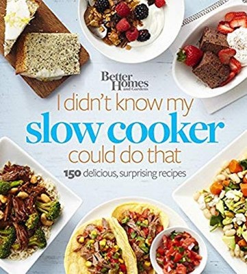 Better Homes and Gardens I Didn't Know My Slow Cooker Could Do Th