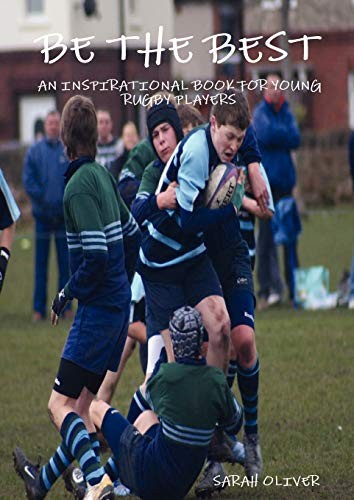 Be The Best - An Inspirational Book For Young Rugby Players,Sara