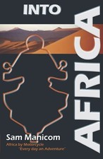 Into Africa: Africa by Motorcycle "Every day an Adve... by Sam Manicom Paperback