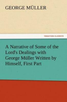 A Narrative Of Some Of The Lord's Dealings With George Muller Written By Hi...