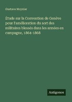 ÉTude Sur La Convention De GenèVe Pour L'améLioration Du Sort Des Militaires Ble