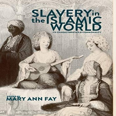 Slavery in the Islamic World Its Characteristics and Commonality