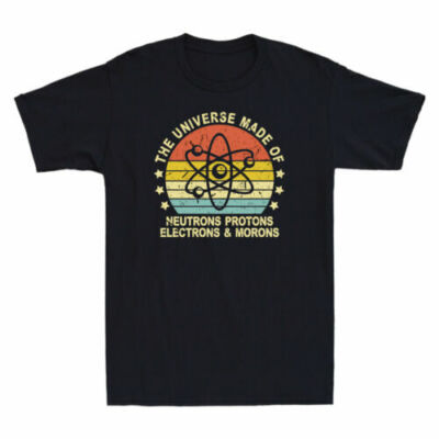 The Universe Made Of Neutrons Protons Electrons And Morons Science Men's T-Shirt