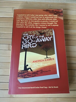 The Cry of the Go-Away Bird by Andrea Eames UK 2011 Uncorrected Proof PB