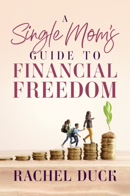 Single Moms Guide To Financial Freedom A