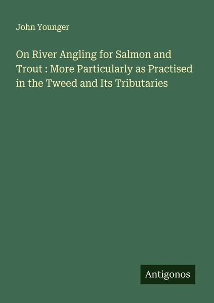 John Younger | On River Angling For Salmon And Trout : More Particularly As...-image