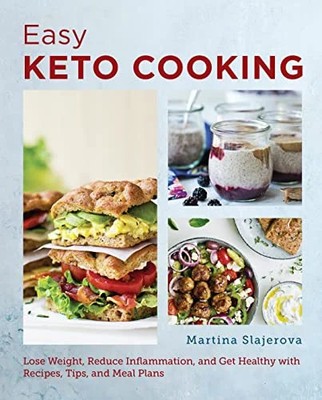 Easy Keto Cooking: Lose Weight, Reduce Inflammation, and Get Healthy With Recipe
