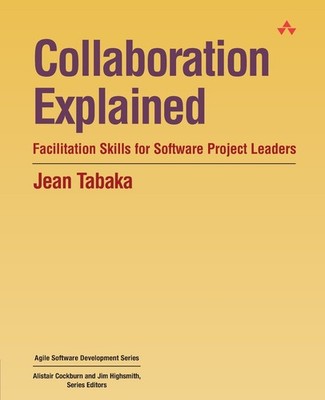 Collaboration Explained: Facilitation Skills for Software Project Leaders (A...