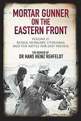 Mortar Gunner on the Eastern Front by Hans Heinz Rehfeldt 9781784