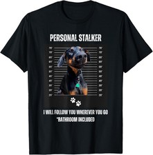 Maglietta unisex personal stalker divertente doberman pinscher dobie dobe mamma papà regalo