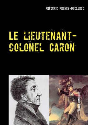 Le lieutenant-colonel Caron | Frédéric Preney-Declercq | Colmar - 1822 | Buch