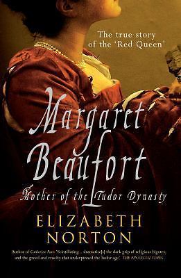 Margaret Beaufort : Mother of the Tudor Dynasty by Jerry Meyer and Elizabeth...