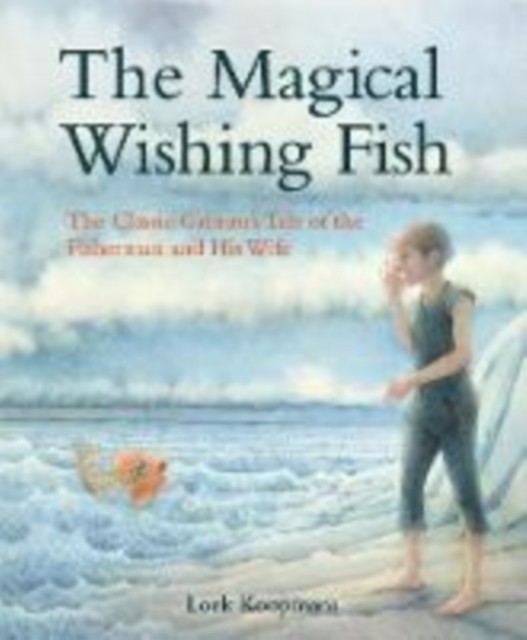 The Magical Wishing Fish by Jacob and Wilhelm Grimm (Hardback Book)