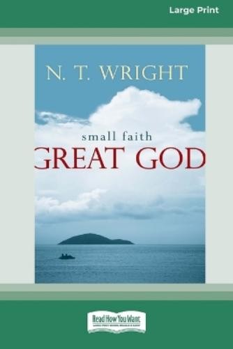 N T Wright Small Faith - Great God (16pt Large Print Format) (Tascabile)