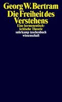 Die Freiheit Des Verstehens Eine Hermeneutisch-Kritische Theorie Bertram Buch
