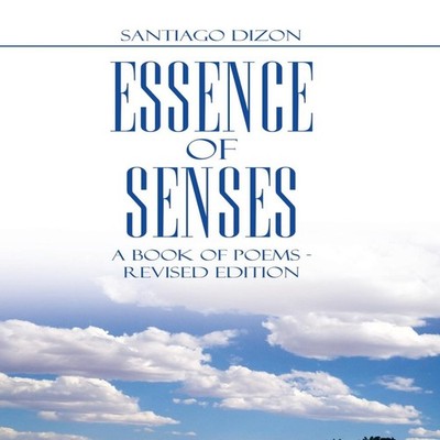 Essence of Senses A Book of Poems - Revised Edition Santiago Dizo