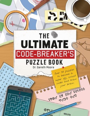 The Ultimate Code Breaker's Puzzle Book: Over 50 Puzzles to Become a Super S...