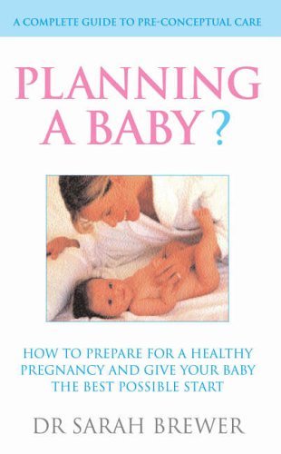 Planning A Baby?: How to Prepare for a Healthy Pregnancy and Gi .9780091898489
