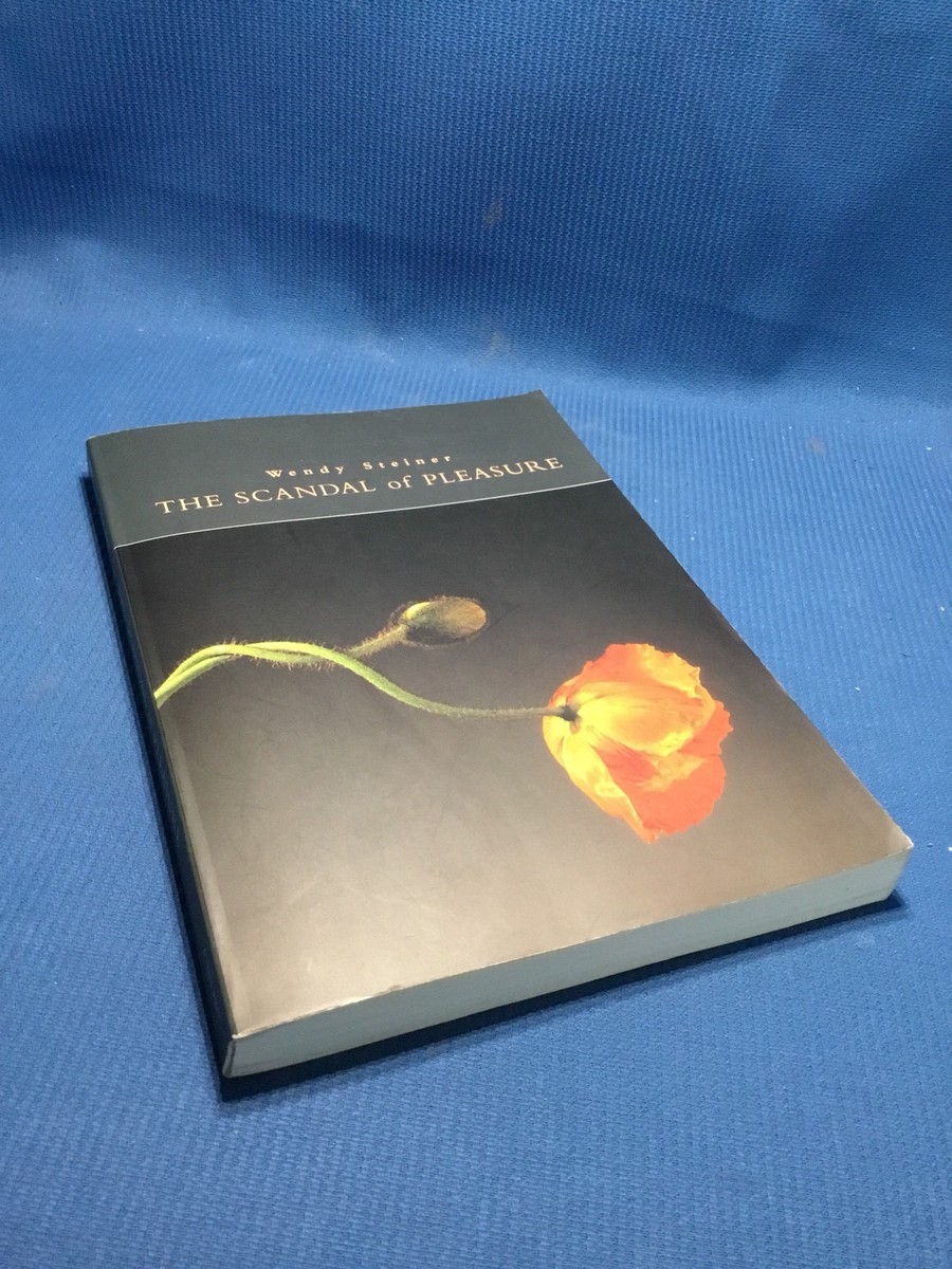 The Scandal Of Pleasure by Wendy Steiner 1995 Softcover