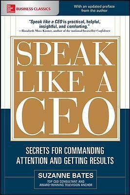 Speak Like a CEO: Secrets for Commanding Attention and Getting Results by...