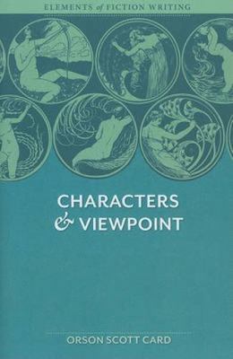 Characters & Viewpoint [Elements of Fiction Writing]  Scott Card, Orson Scott  A