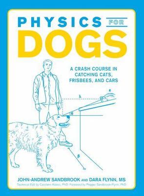 Physics for Dogs: A Crash Course in Catching Cats, Frisbees, and Cars
