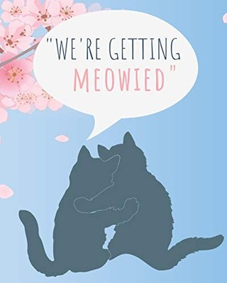 We're Getting Meowied: The Ultimate Wedding Planner & Organizer For The Bride &