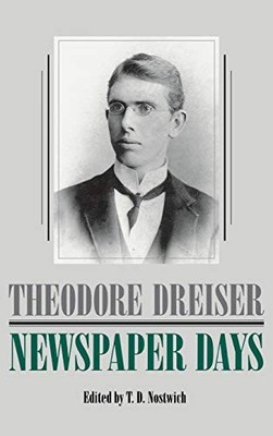 NEWSPAPER DAYS (THE UNIVERSITY OF PENNSYLVANIA DREISER By Theodore Dreiser & T.
