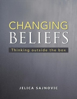 Changing Beliefs: Thinking outside the box by Jelica Sajnovic (English) Paperbac
