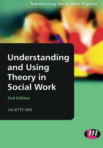Understanding and Using Theory in Social Work (Transforming Social Work Practic