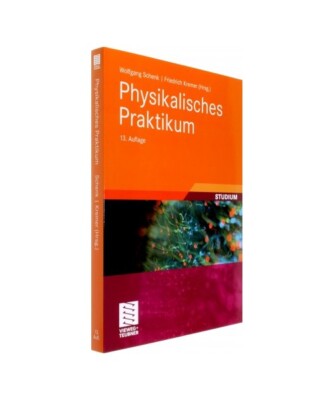 Physikalisches Praktikum: Mit 100 Versuchen und 310 Abbildungen, Wolfgang Schenk