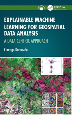 Explainable Machine Learning for Geospatial Data Analysis | Courage Kamusoko