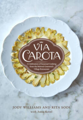 Via Carota: A Celebration of Seasonal Cooking from the Beloved Greenwich  - GOOD