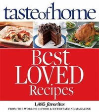 Taste of Home Best Loved Recipes: 1485 Favorites from the World's #1 Food & Ent