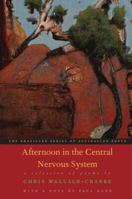 Afternoon in the Central Nervous System (Austra, Wallace-Crabbe, Kane.+