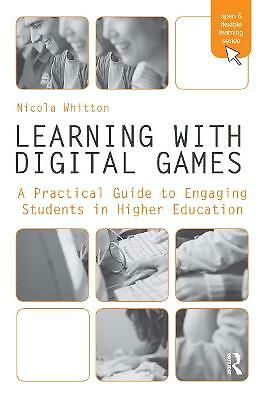 Learning with Digital Games: A Practical Guide to Engaging Students in Higher E