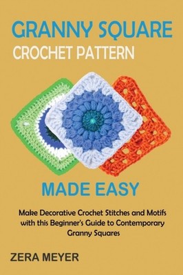 Meyer - Granny Square Crochet Patterns Made Easy  Make Decorative Croc - X555z