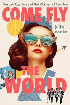 Come Fly The World: The Jet-Age Story of the Women of Pan Am - paperback Coo...